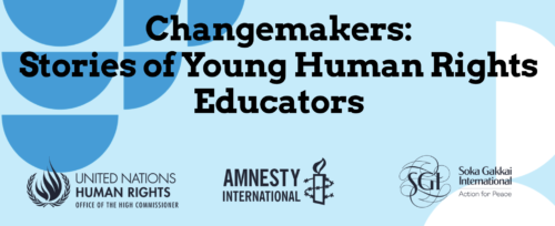 Changemakers: Stories of Young Human Rights Educators, herramienta multimedia de educación en derechos humanos de OACNUDH, Amnistía Internacional y Soka Gakkai International.